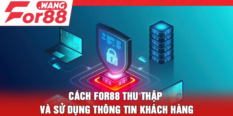 Cách For88 thu thập và sử dụng thông tin khách hàng