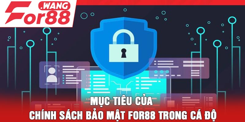 Mục tiêu của chính sách bảo mật For88 trong cá độ