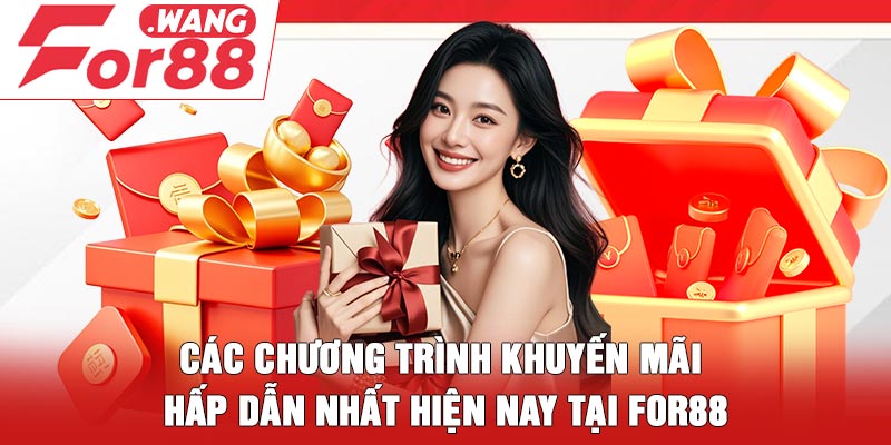 Các chương trình khuyến mãi hấp dẫn nhất hiện nay tại For88