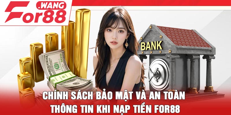 Chính sách bảo mật và an toàn thông tin khi nạp tiền For88