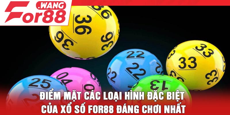 Điểm mặt các loại hình đặc biệt của xổ số For88 đáng chơi nhất