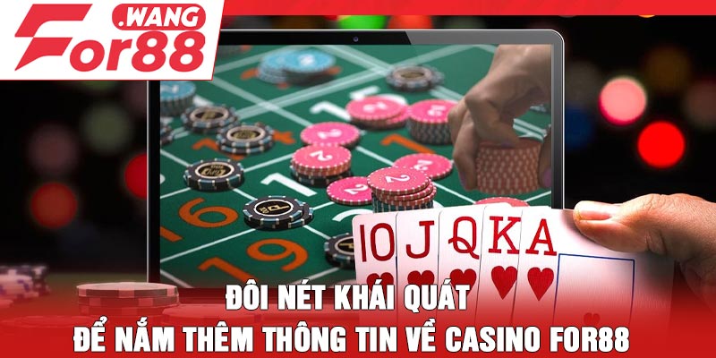 Đôi nét khái quát để nắm thêm thông tin về casino For88