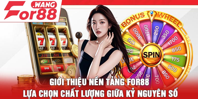 Giới thiệu nền tảng For88 – lựa chọn chất lượng giữa kỷ nguyên số