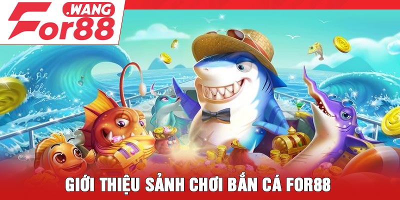 Giới thiệu sảnh chơi bắn cá For88