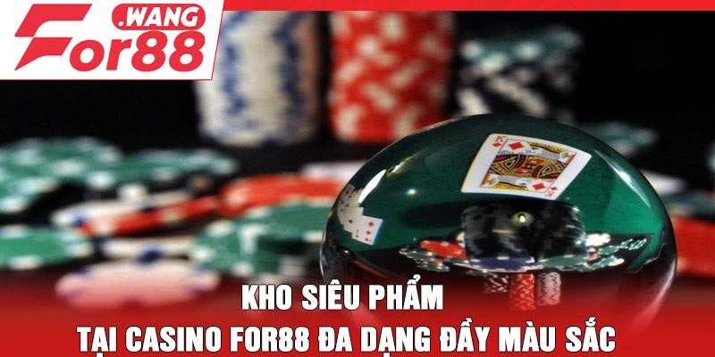Kho siêu phẩm tại casino For88 đa dạng đầy màu sắc