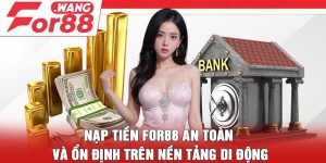 Nạp tiền For88 an toàn và ổn định trên nền tảng di động