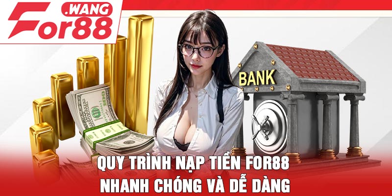 Quy trình nạp tiền For88 nhanh chóng và dễ dàng