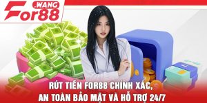 Rút tiền For88 chính xác, an toàn bảo mật và hỗ trợ 24/7