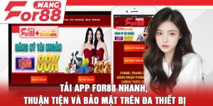 Tải app For88 nhanh, thuận tiện và bảo mật trên đa thiết bị