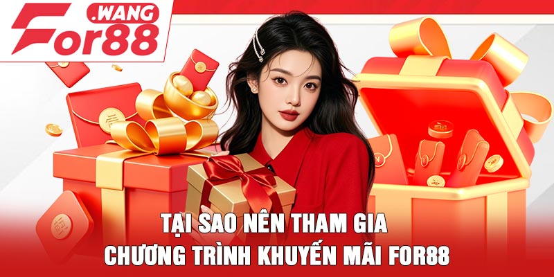 Tại sao nên tham gia chương trình khuyến mãi For88