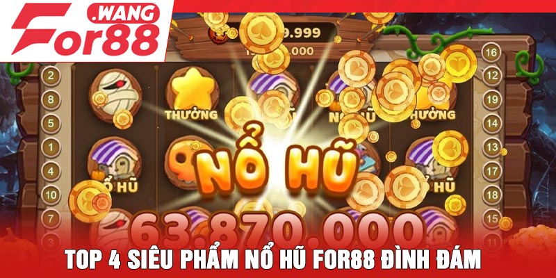 Top 4 siêu phẩm nổ hũ For88 đình đám