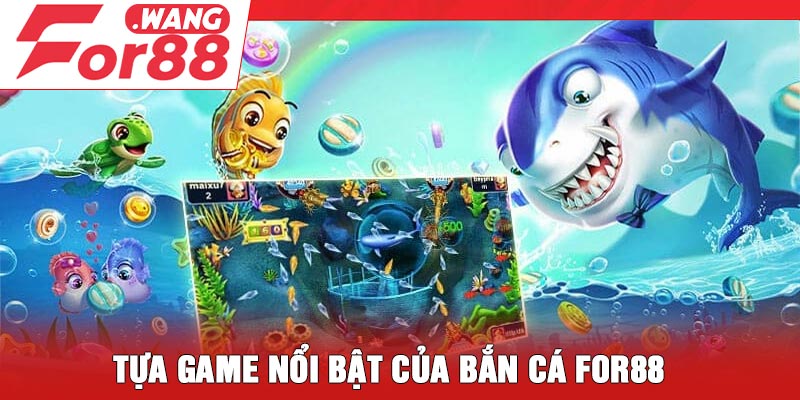 Tựa game nổi bật của bắn cá For88